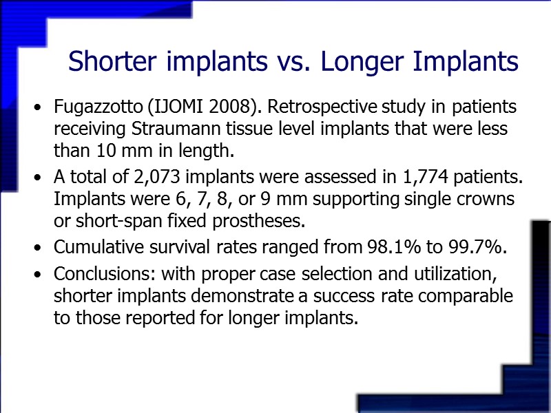 Shorter implants vs. Longer Implants      Fugazzotto (IJOMI 2008). Retrospective